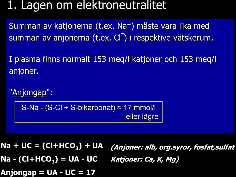 I plasma finns normalt 153 meq/l katjoner och 153 meq/l anjoner.