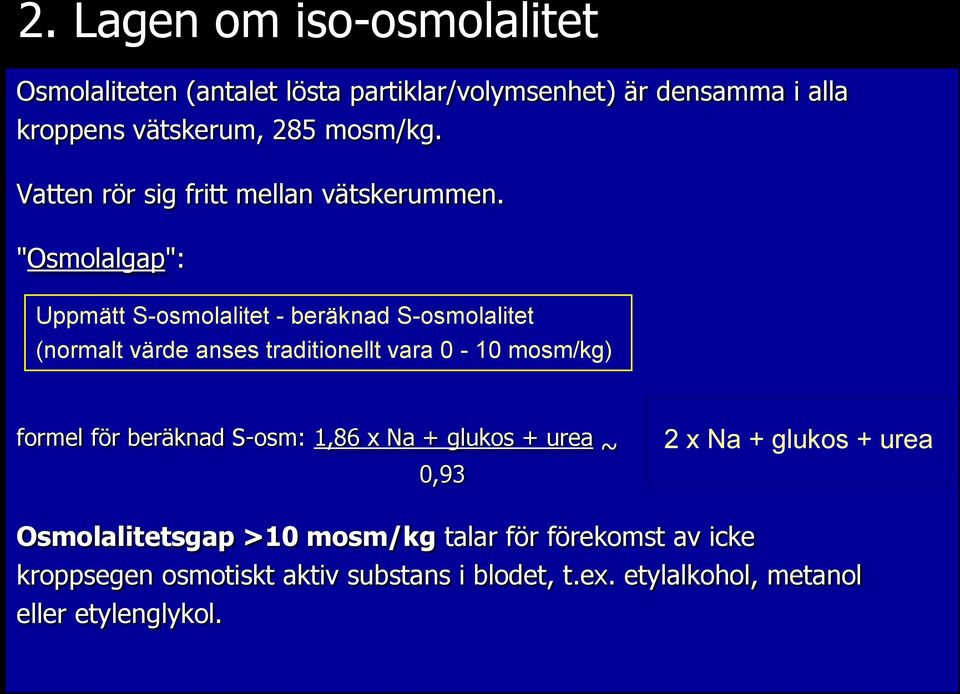 "Osmolalgap": Uppmätt S-osmolalitet - beräknad S-osmolalitet (normalt värde anses traditionellt vara 0-10 mosm/kg) formel för
