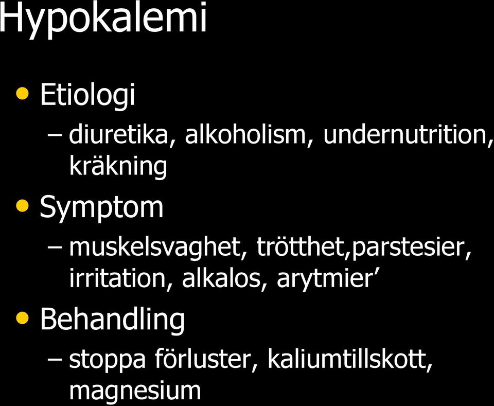 trötthet,parstesier, irritation, alkalos,