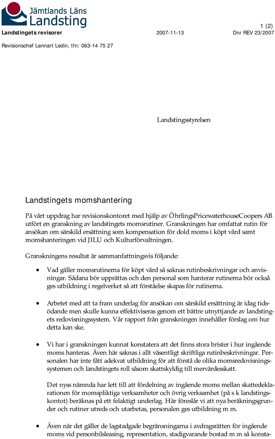 Granskningen har omfattat rutin för ansökan om särskild ersättning som kompensation för dold moms i köpt vård samt momshanteringen vid JILU och Kulturförvaltningen.