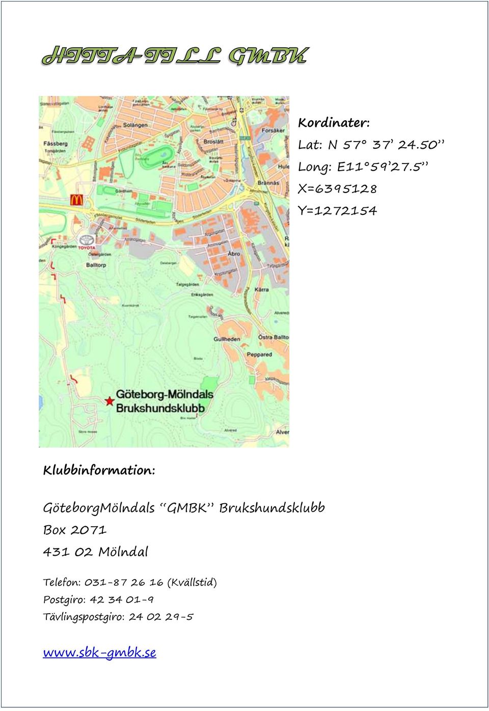 Brukshundsklubb Box 2071 431 02 Mölndal Telefon: 031-87 26 16
