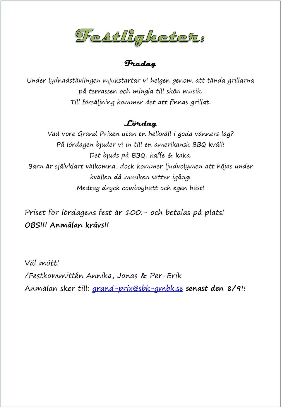 På lördagen bjuder vi in till en amerikansk BBQ kväll! Det bjuds på BBQ, kaffe & kaka.