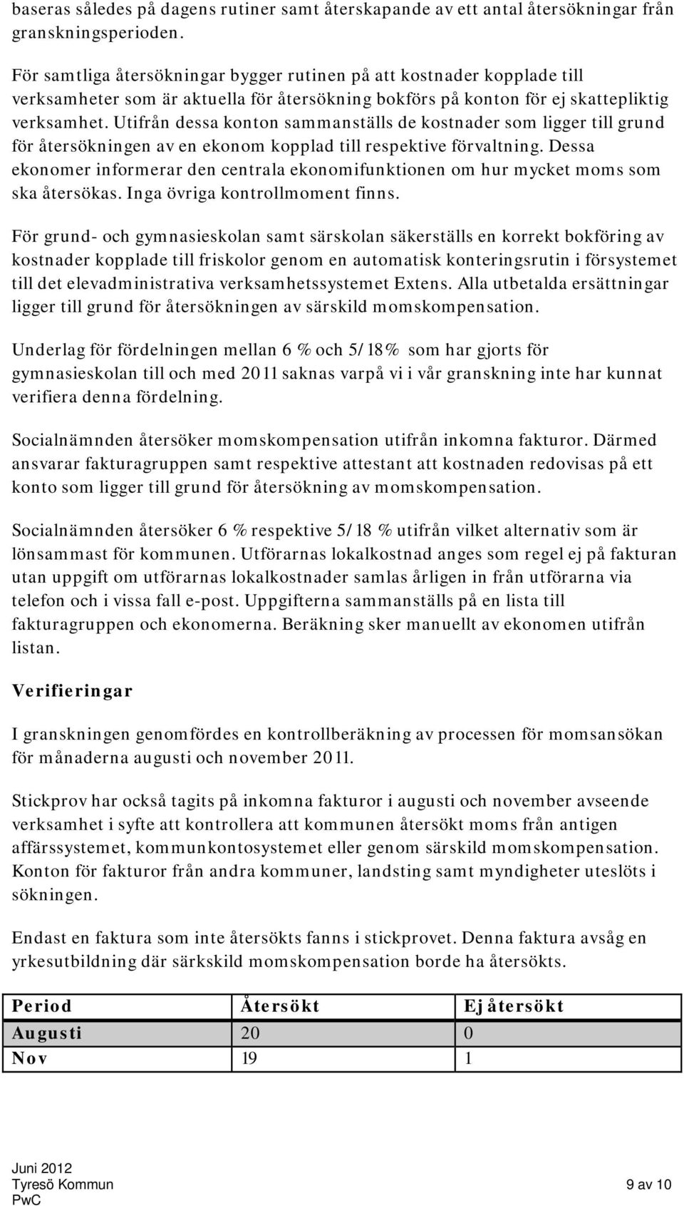 Utifrån dessa konton sammanställs de kostnader som ligger till grund för återsökningen av en ekonom kopplad till respektive förvaltning.