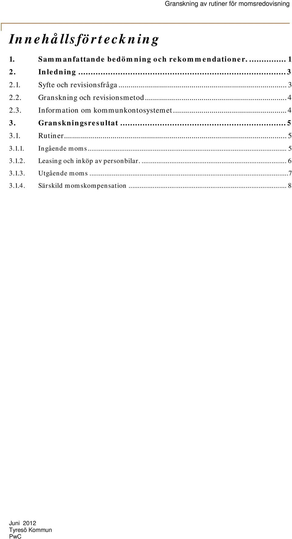 .. 4 3. Granskningsresultat... 5 3.1. Rutiner... 5 3.1.1. Ingående moms... 5 3.1.2.