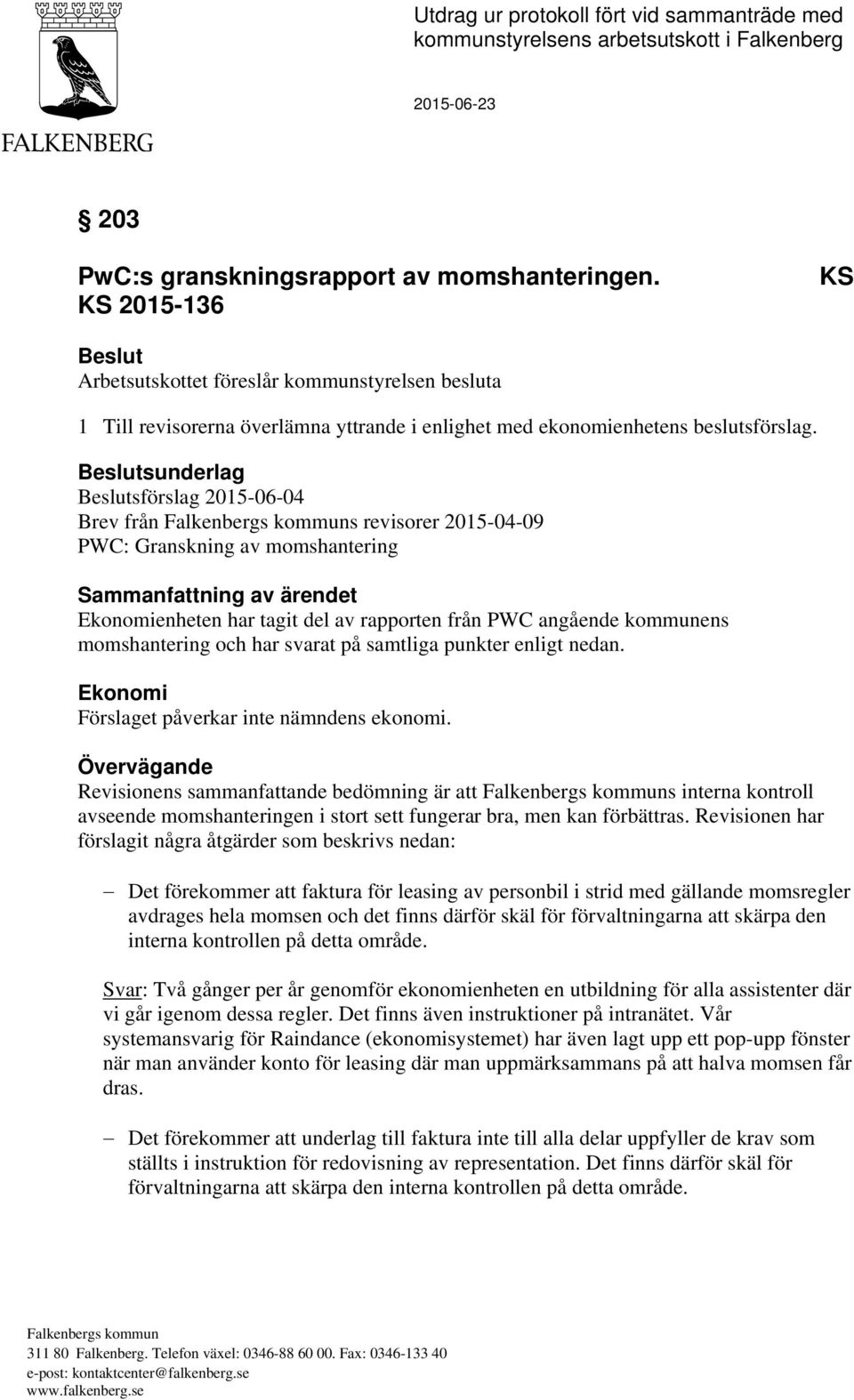 Beslutsunderlag Beslutsförslag 2015-06-04 Brev från Falkenbergs kommuns revisorer 2015-04-09 PWC: Granskning av momshantering Sammanfattning av ärendet Ekonomienheten har tagit del av rapporten från