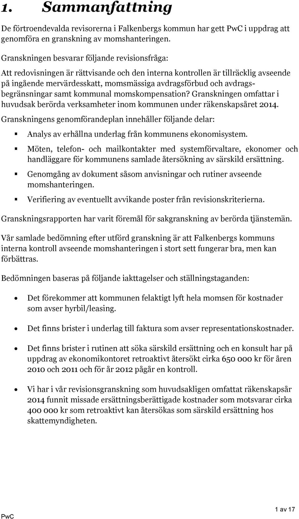 avdragsbegränsningar samt kommunal momskompensation? Granskningen omfattar i huvudsak berörda verksamheter inom kommunen under räkenskapsåret 2014.