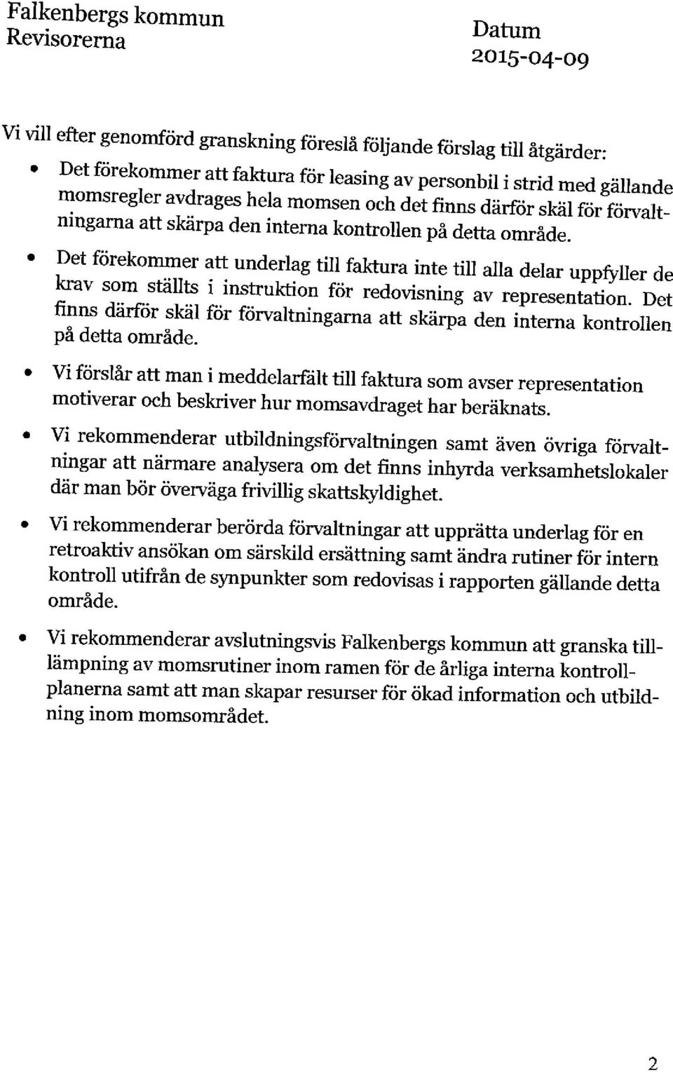 o Det frirekommer att underlag till fal<tura inte till alla delar uppf,ller de krav som stiillts i instruktion frir redovisning av r"p.e"entation.