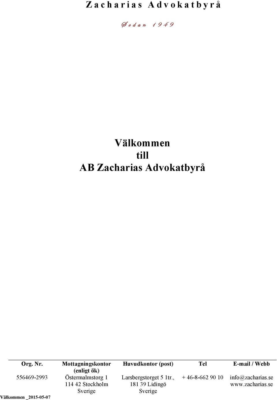 Sverige Välkommen _2015-05-07 Huvudkontor (post) Tel E-mail / Webb