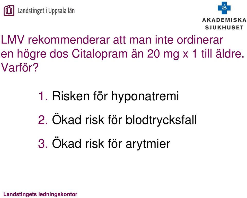 Varför? 1. Risken för hyponatremi 2.