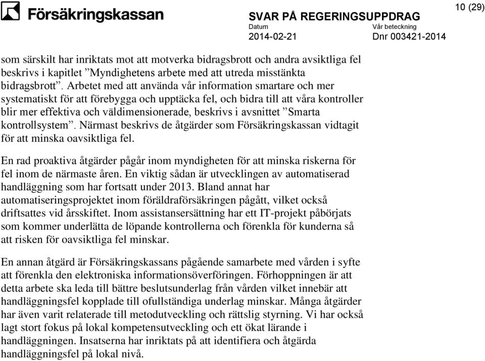 avsnittet Smarta kontrollsystem. Närmast beskrivs de åtgärder som Försäkringskassan vidtagit för att minska oavsiktliga fel.