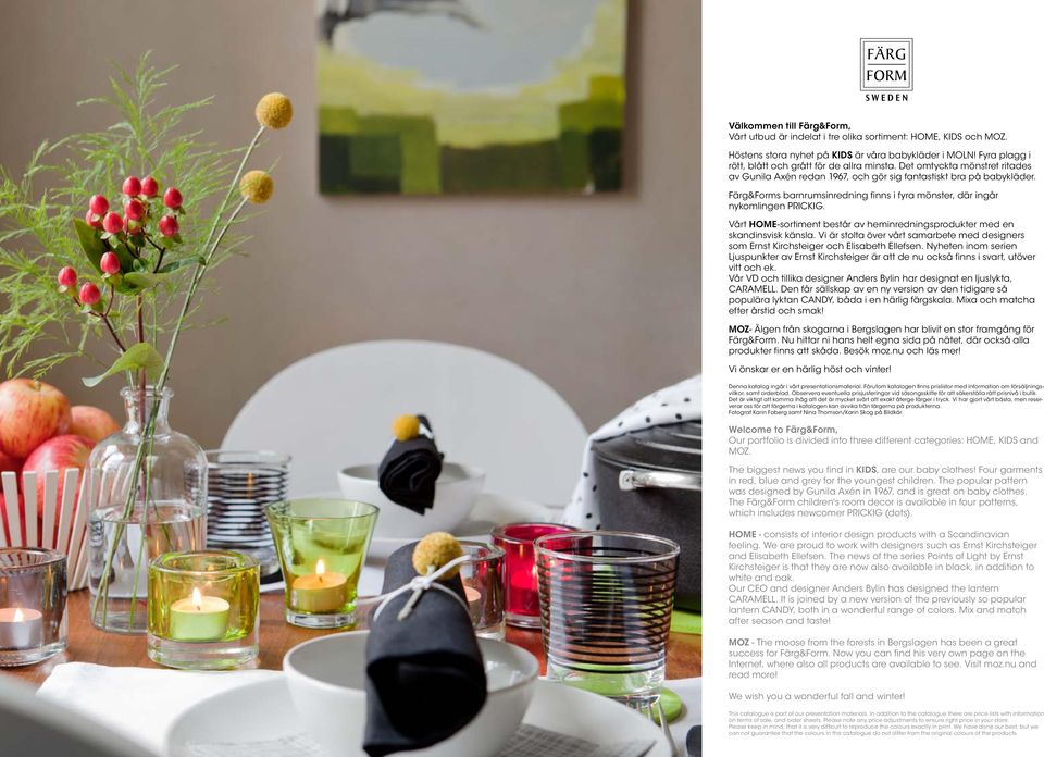 Färg&Forms barnrumsinredning finns i fyra mönster, där ingår nykomlingen PRICKIG. Vårt HOME-sortiment består av heminredningsprodukter med en skandinsvisk känsla.