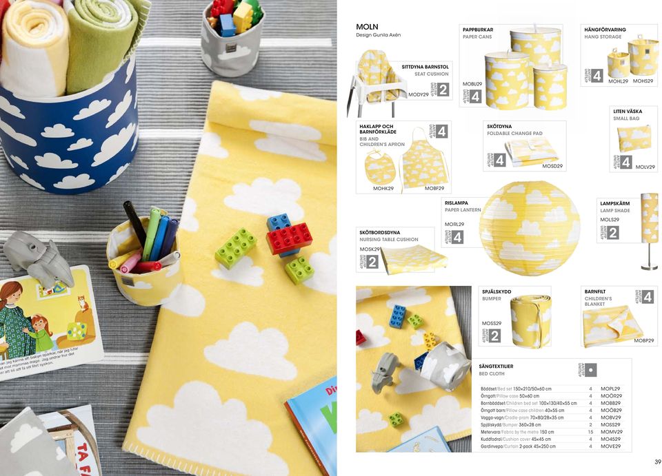 MOSS9 MOBP9 SÄNGTEXTILIER BED CLOTH Bäddset/Bed set 150 10/50 0 cm MOPL9 Örngott/Pillow case 50 0 cm MOÖR9 Barnbäddset/Children bed set 100 130/0 55 cm MOBB9 Örngott barn/pillow case children 0 55 cm