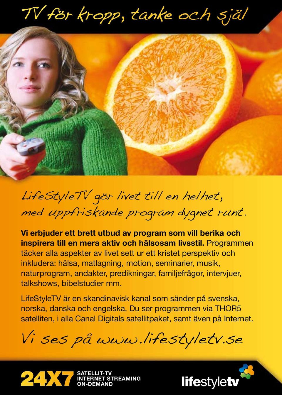 Programmen täcker alla aspekter av livet sett ur ett kristet perspektiv och inkludera: hälsa, matlagning, motion, seminarier, musik, naturprogram, andakter, predikningar,