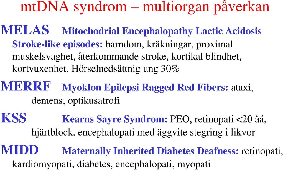 Hörselnedsättnig ung 30% MERRF KSS MIDD Myoklon Epilepsi Ragged Red Fibers: ataxi, demens, optikusatrofi Kearns Sayre Syndrom: