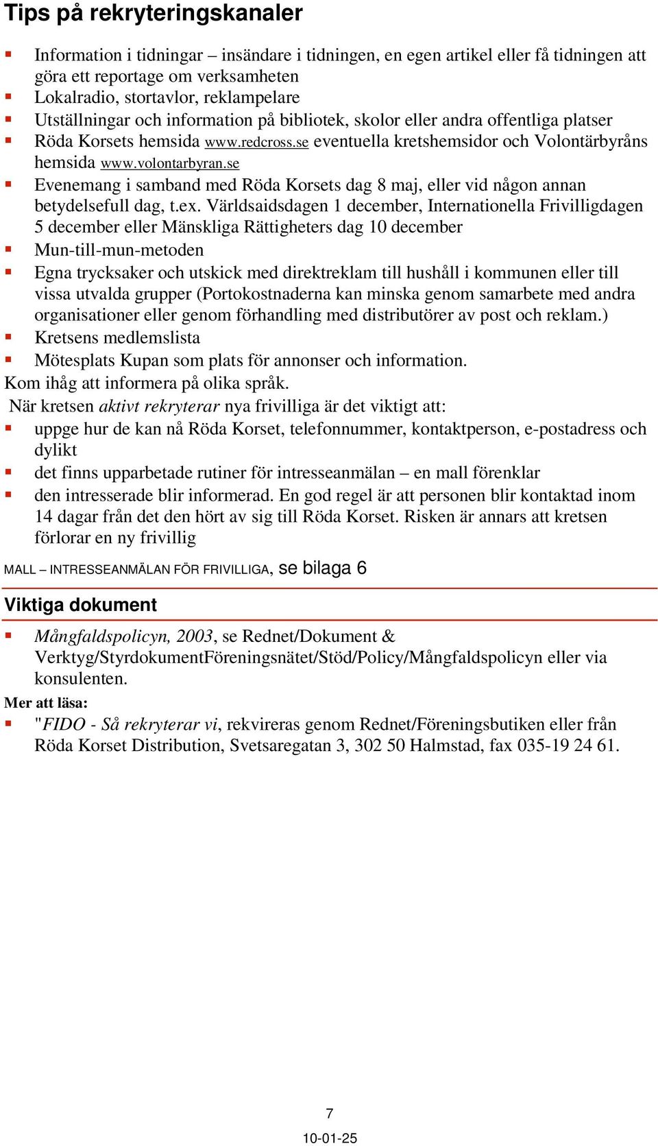 se Evenemang i samband med Röda Korsets dag 8 maj, eller vid någon annan betydelsefull dag, t.ex.