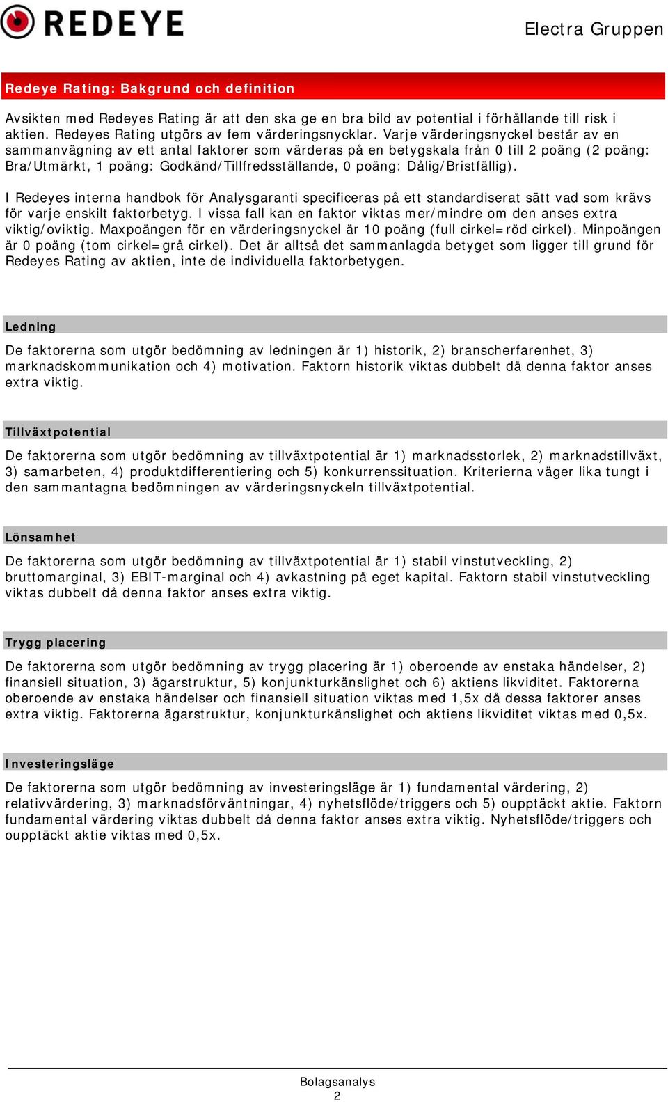 Dålig/Bristfällig). I Redeyes interna handbok för Analysgaranti specificeras på ett standardiserat sätt vad som krävs för varje enskilt faktorbetyg.