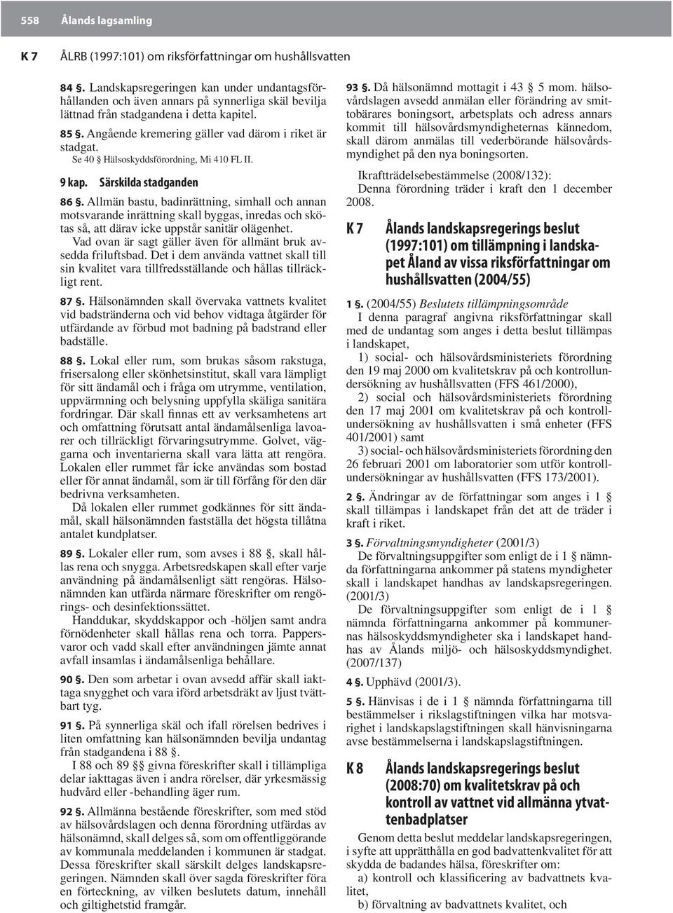 Se 40 Hälsoskyddsförordning, Mi 410 FL II. 9 kap. Särskilda stadganden 86.