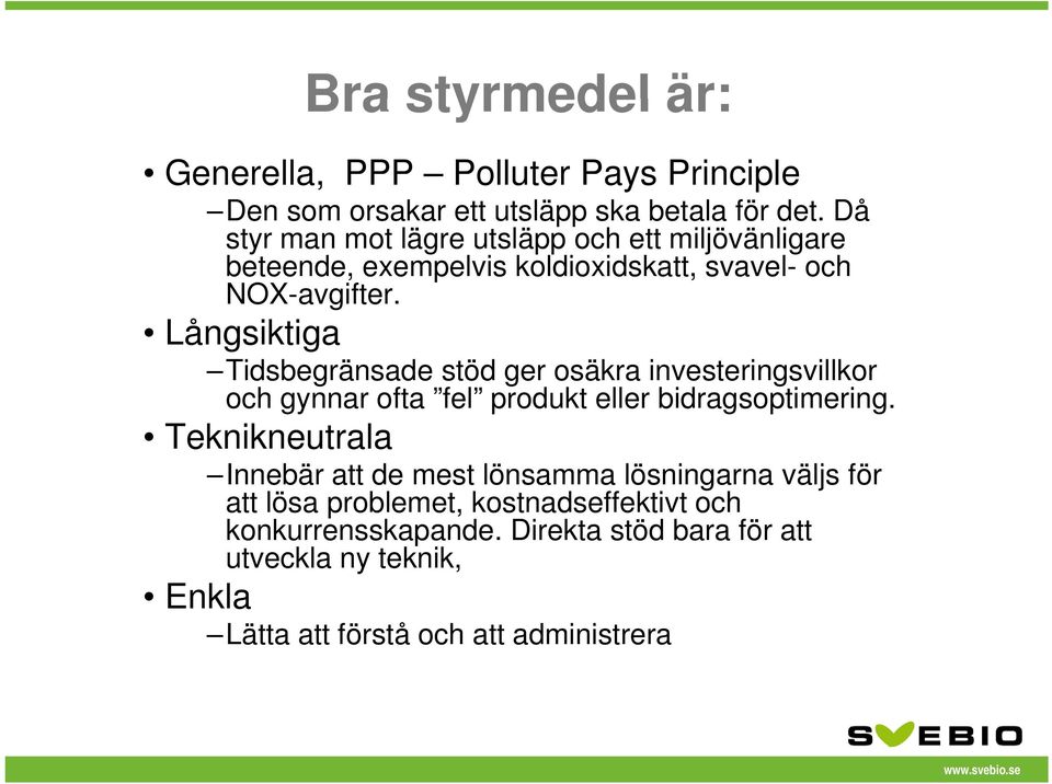 Långsiktiga Tidsbegränsade stöd ger osäkra investeringsvillkor och gynnar ofta fel produkt eller bidragsoptimering.