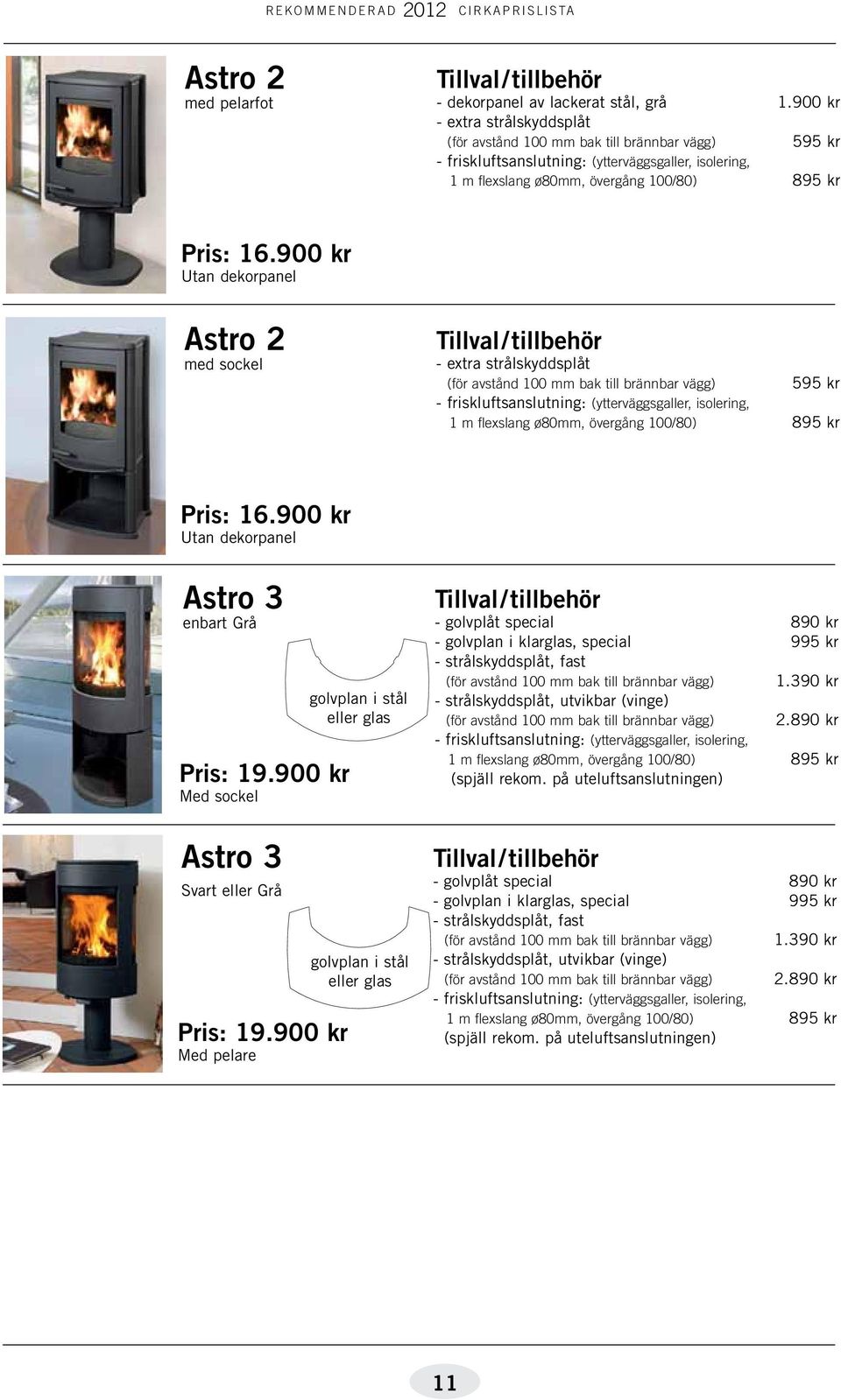 900 kr Med sockel Astro 3 Svart eller Grå Pris: 19.