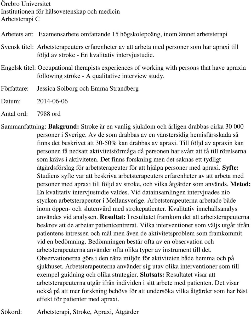 Engelsk titel: Occupational therapists experiences of working with persons that have apraxia following stroke - A qualitative interview study.