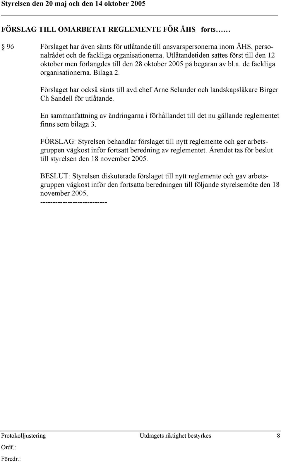 Förslaget har också sänts till avd.chef Arne Selander och landskapsläkare Birger Ch Sandell för utlåtande.
