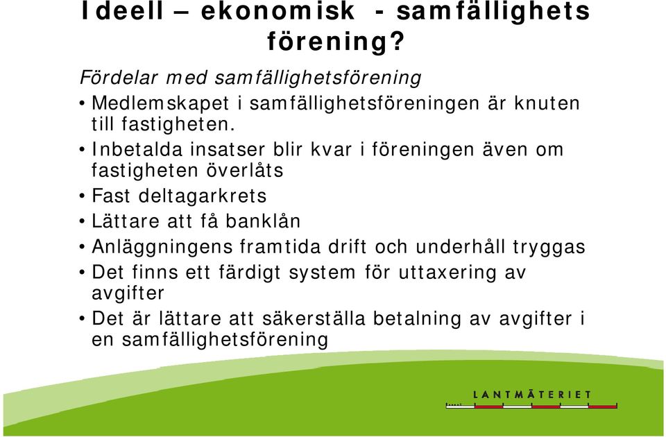 Inbetalda insatser blir kvar i föreningen även om fastigheten överlåts Fast deltagarkrets Lättare att få