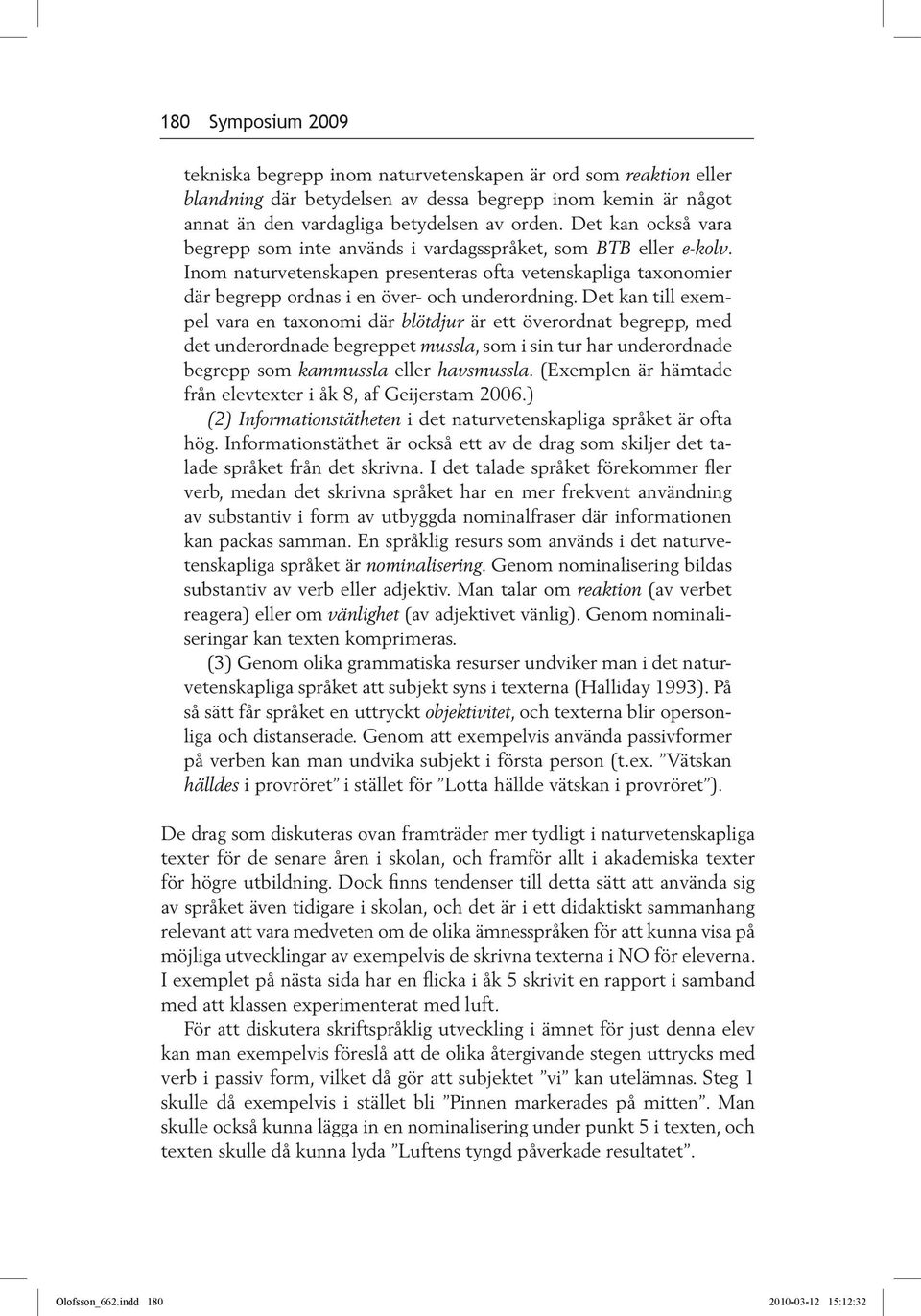Det kan till exempel vara en taxonomi där blötdjur är ett överordnat begrepp, med det underordnade begreppet mussla, som i sin tur har underordnade begrepp som kammussla eller havsmussla.