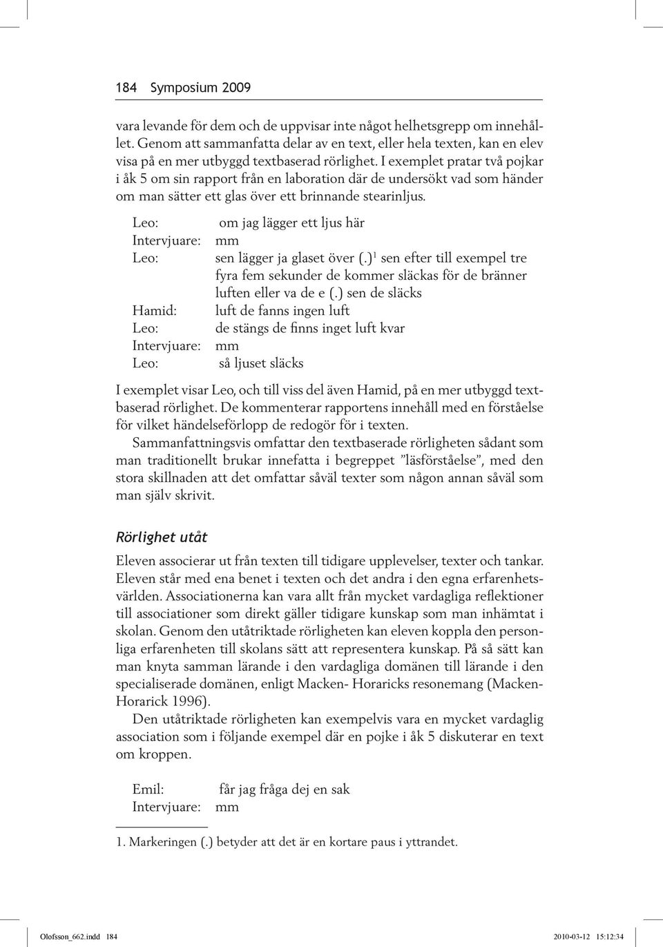 I exemplet pratar två pojkar i åk 5 om sin rapport från en laboration där de undersökt vad som händer om man sätter ett glas över ett brinnande stearinljus.