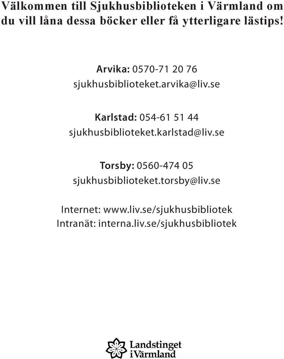 se Karlstad: 054-61 51 44 sjukhusbiblioteket.karlstad@liv.