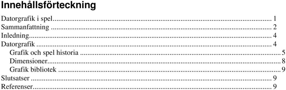 .. 4 Grafik och spel historia... 5 Dimensioner.