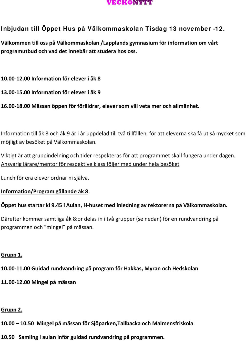 00 Information för elever i åk 9 16.00-18.00 Mässan öppen för föräldrar, elever som vill veta mer och allmänhet.