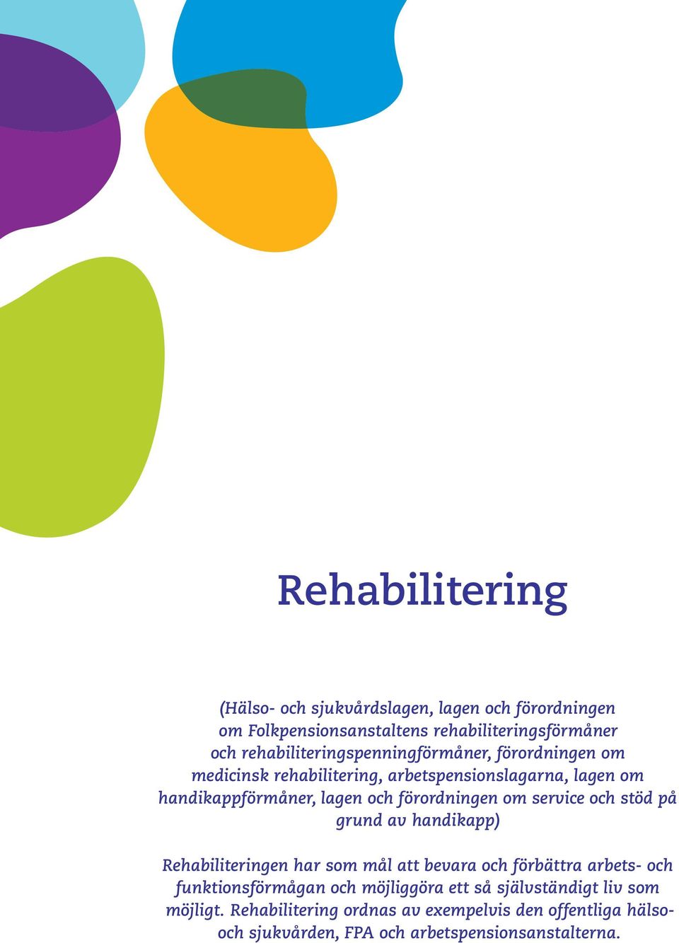 förordningen om service och stöd på grund av handikapp) Rehabiliteringen har som mål att bevara och förbättra arbets- och funktionsförmågan