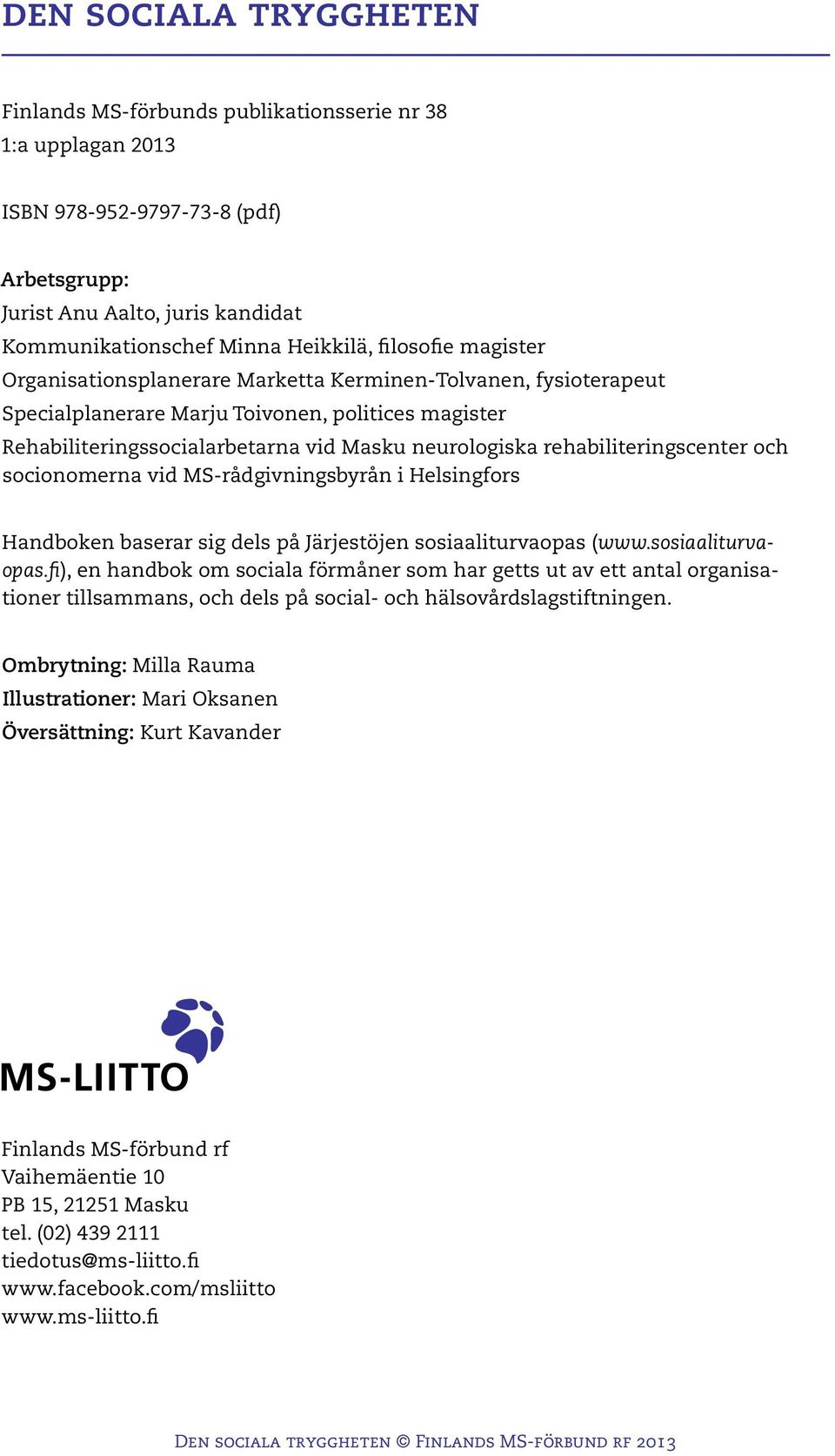 rehabiliteringscenter och socionomerna vid MS-rådgivningsbyrån i Helsingfors Handboken baserar sig dels på Järjestöjen sosiaaliturvaopas 