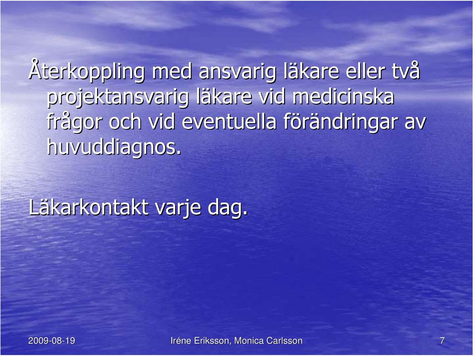 och vid eventuella förändringar f av huvuddiagnos.