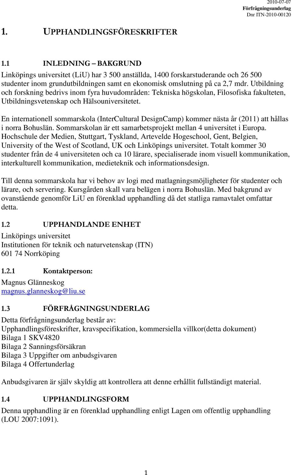 Utbildning och forskning bedrivs inom fyra huvudområden: Tekniska högskolan, Filosofiska fakulteten, Utbildningsvetenskap och Hälsouniversitetet.