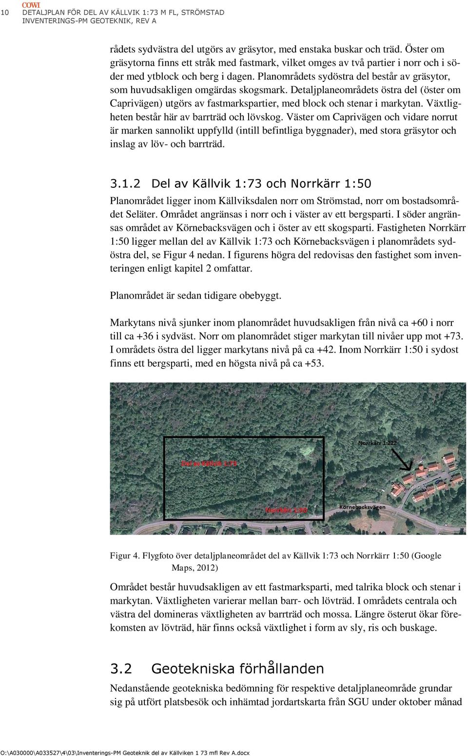 Planområdets sydöstra del består av gräsytor, som huvudsakligen omgärdas skogsmark. Detaljplaneområdets östra del (öster om Caprivägen) utgörs av fastmarkspartier, med block och stenar i markytan.