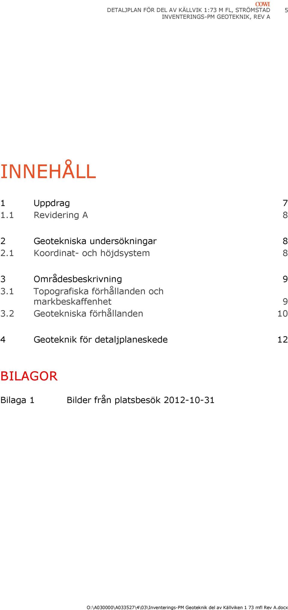 1 Koordinat- och höjdsystem 8 3 Områdesbeskrivning 9 3.