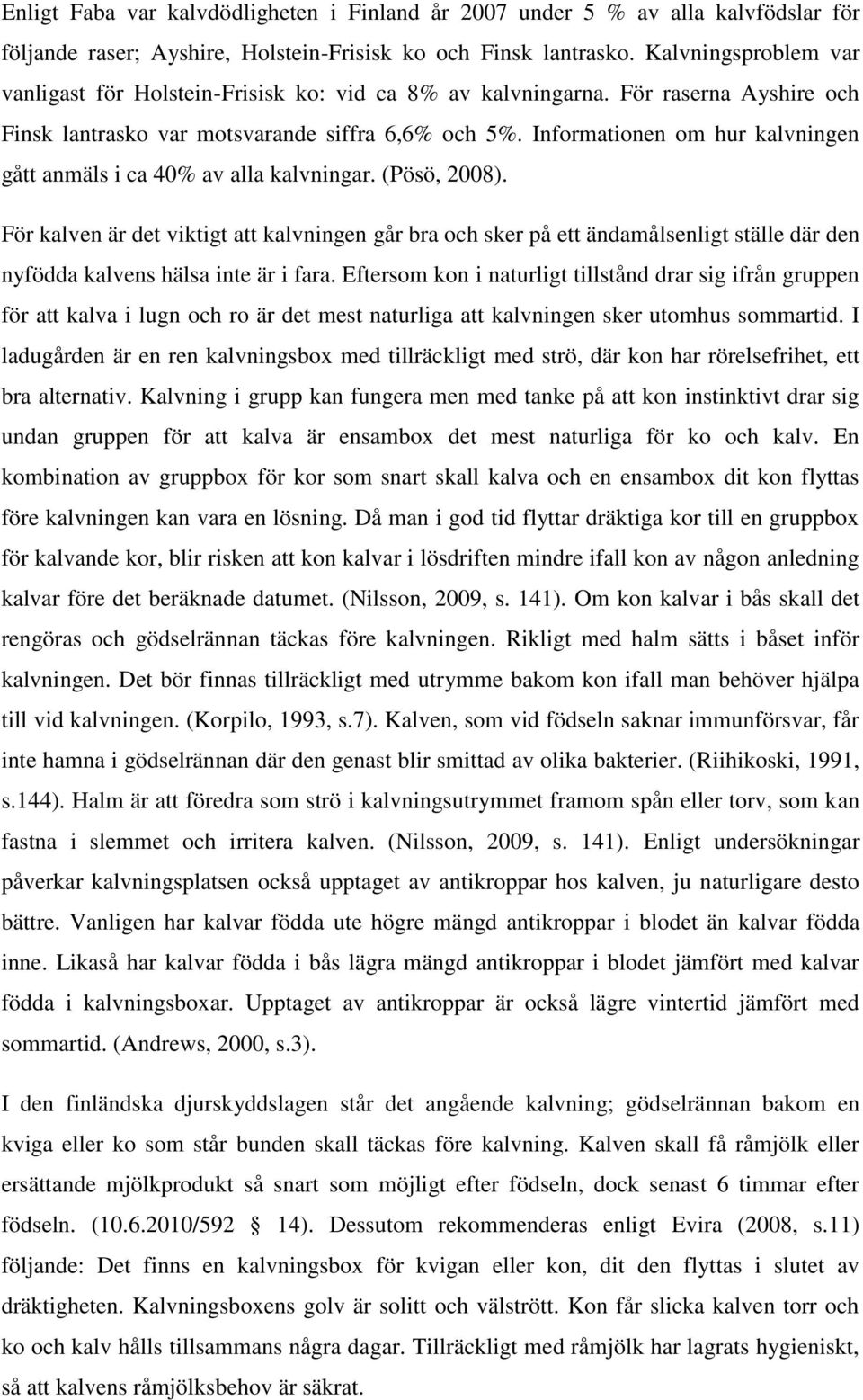 Informationen om hur kalvningen gått anmäls i ca 40% av alla kalvningar. (Pösö, 2008).