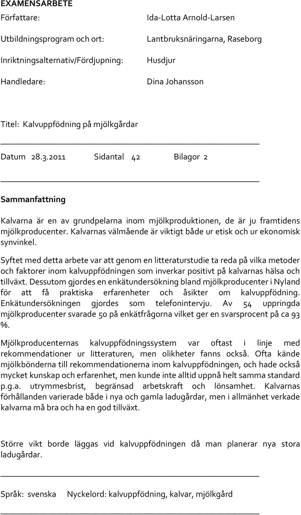 Kalvarnas välmående är viktigt både ur etisk och ur ekonomisk synvinkel.