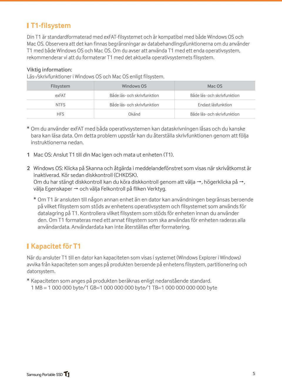 Om du avser att använda T1 med ett enda operativsystem, rekommenderar vi att du formaterar T1 med det aktuella operativsystemets filsystem.