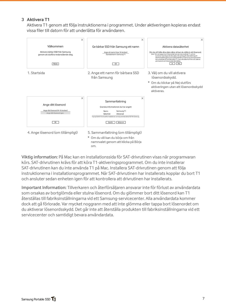 Nästa Ge bärbar SSD från Samsung ett namn Ange ett namn (max 16 tecken) Standardnamn: Samsung T1 OK Aktivera datasäkerhet Om du vill hålla dina data säkra så kan du ställa in ett lösenord. Obs!