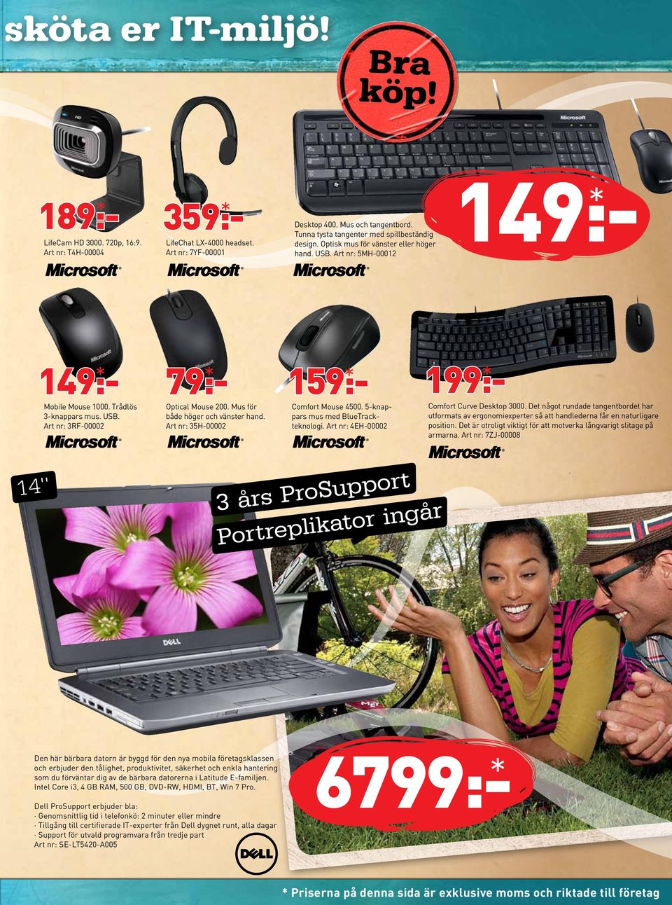 Mus för både höger och vänster hand. Art nr: 35H-00002 159:- Comfort Mouse 4500. 5-knappars mus med BlueTrackteknologi. Art nr: 4EH-00002 199:- Comfort Curve Desktop 3000.