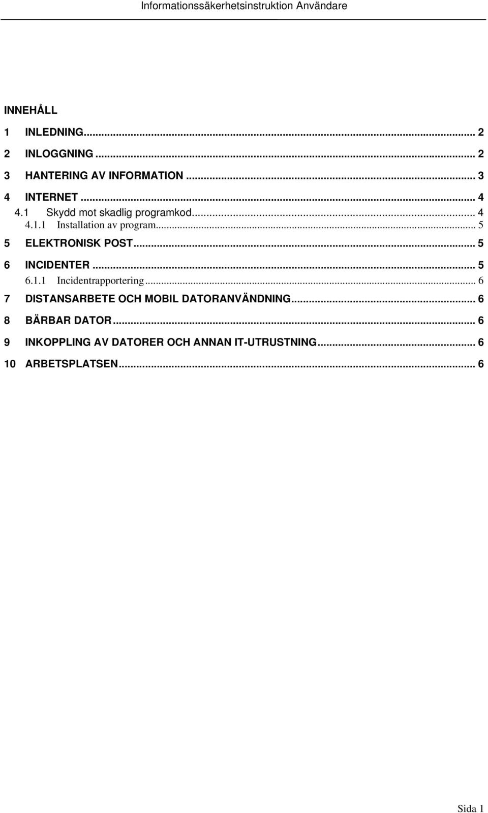 .. 5 6 INCIDENTER... 5 6.1.1 Incidentrapportering... 6 7 DISTANSARBETE OCH MOBIL DATORANVÄNDNING.
