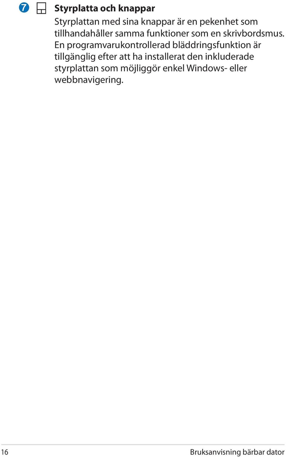 En programvarukontrollerad bläddringsfunktion är tillgänglig efter att ha