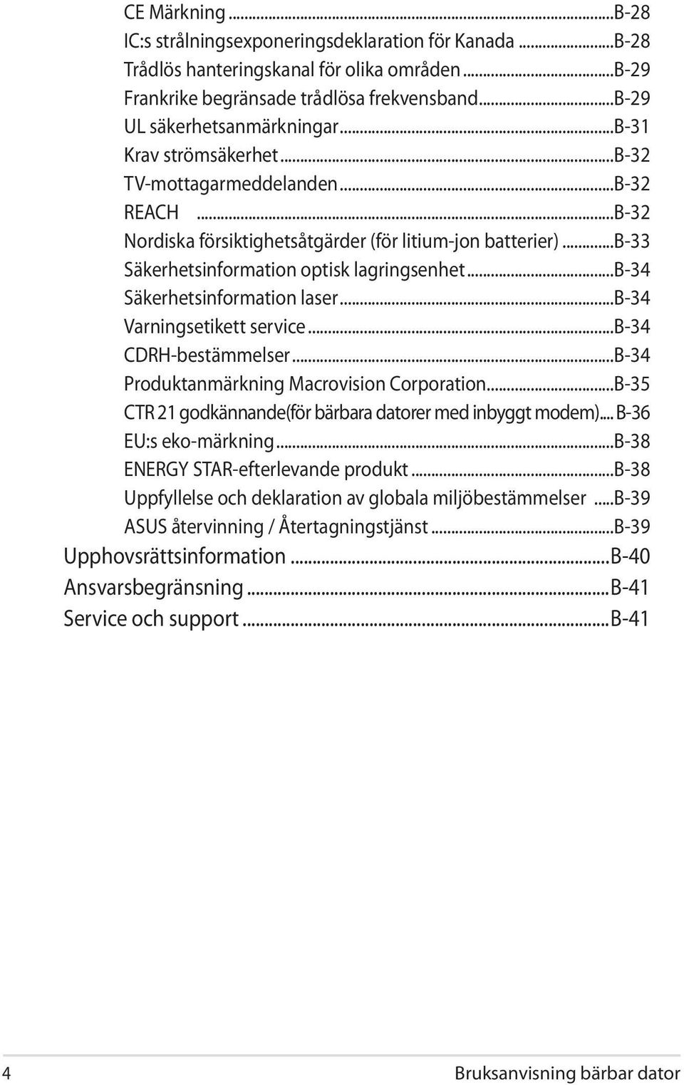 ..b-34 Säkerhetsinformation laser...b-34 Varningsetikett service...b-34 CDRH-bestämmelser...B-34 Produktanmärkning Macrovision Corporation.