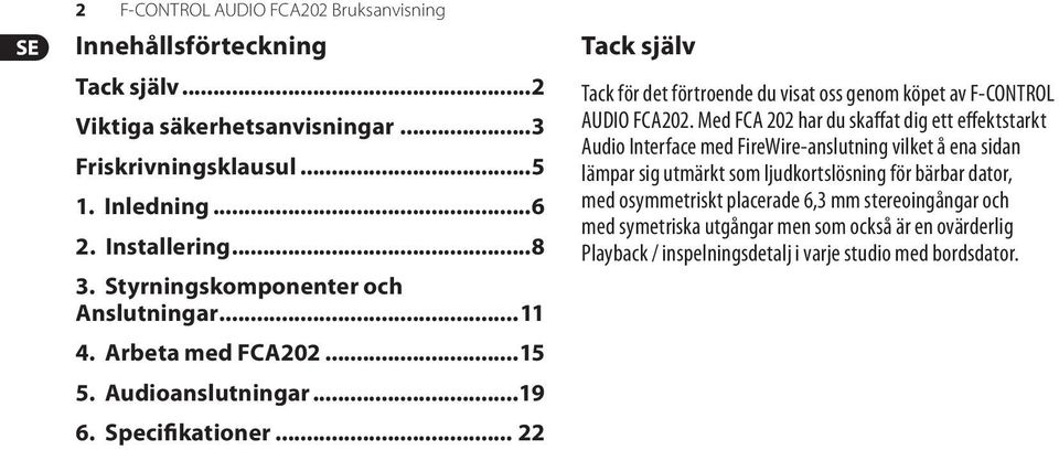 .. 22 Tack själv Tack för det förtroende du visat oss genom köpet av F-CONTROL AUDIO FCA202.