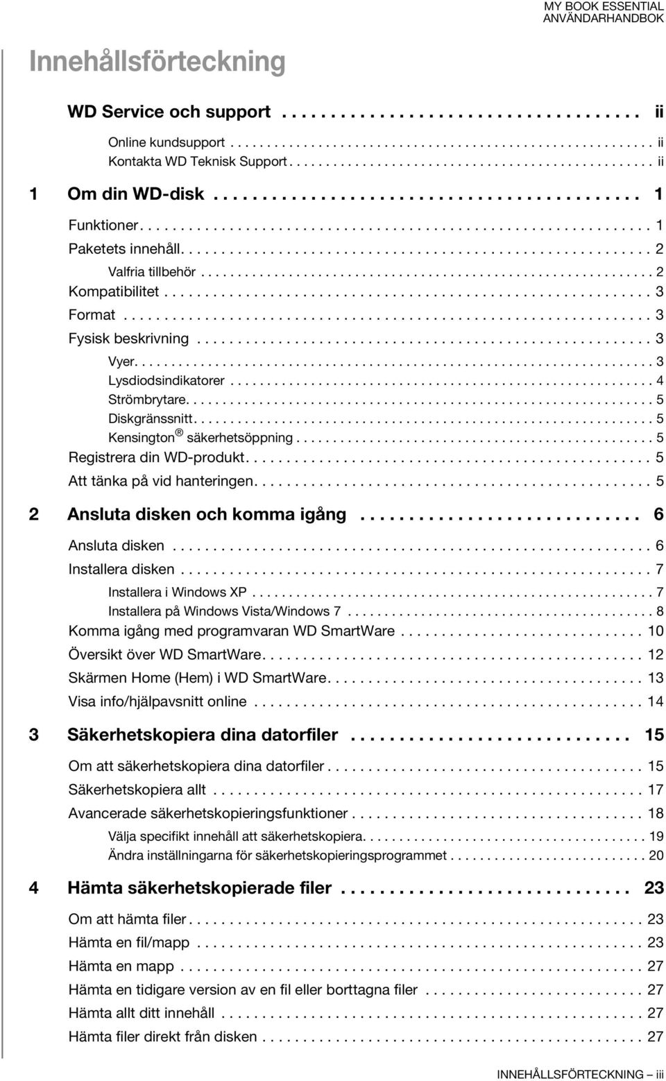 ......................................................... 2 Valfria tillbehör.............................................................. 2 Kompatibilitet............................................................ 3 Format.