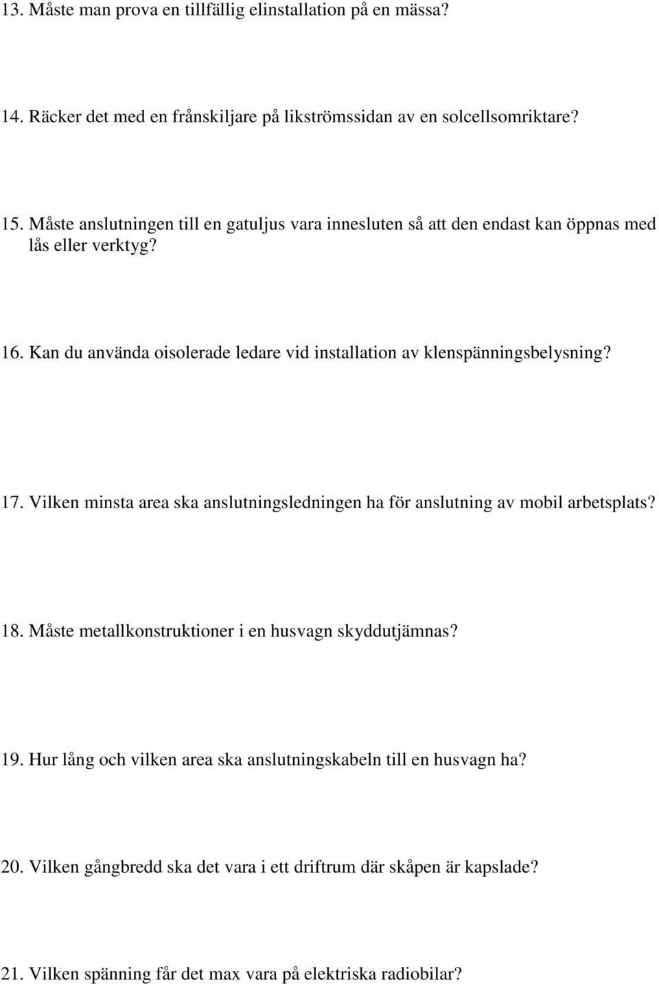 Kan du använda oisolerade ledare vid installation av klenspänningsbelysning? 17. Vilken minsta area ska anslutningsledningen ha för anslutning av mobil arbetsplats? 18.
