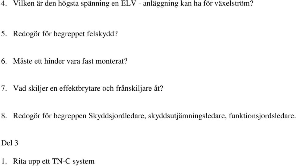 Vad skiljer en effektbrytare och frånskiljare åt? 8.