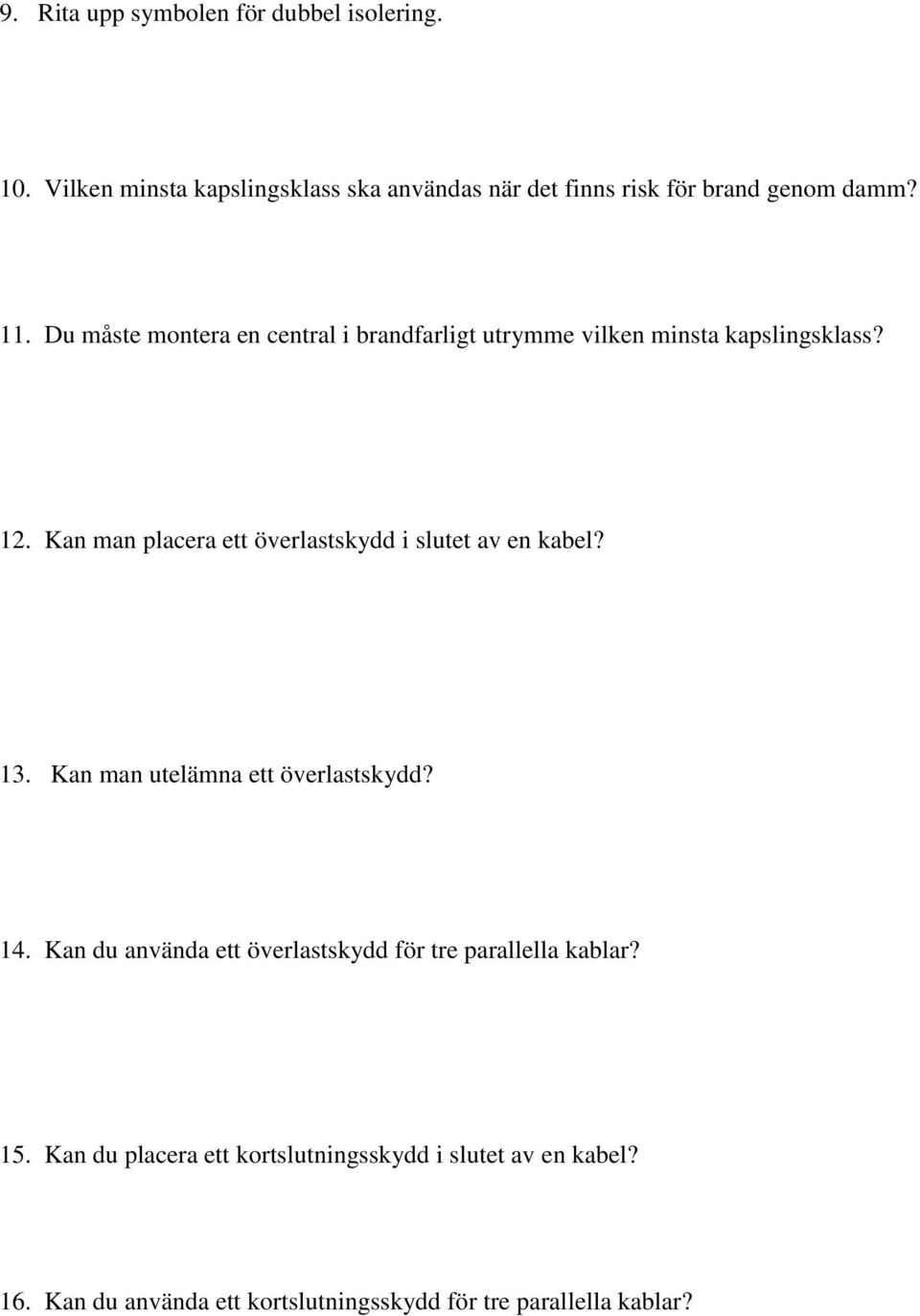 Du måste montera en central i brandfarligt utrymme vilken minsta kapslingsklass? 12.